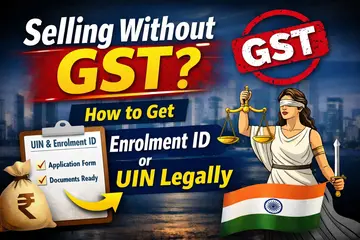 Selling without GST in India – how to get enrolment ID or UIN legally for non-GST sellers