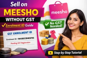 How to Open a Meesho Seller Account Without GST Using Enrolment ID – Step-by-Step Guide for Beginners (2026)